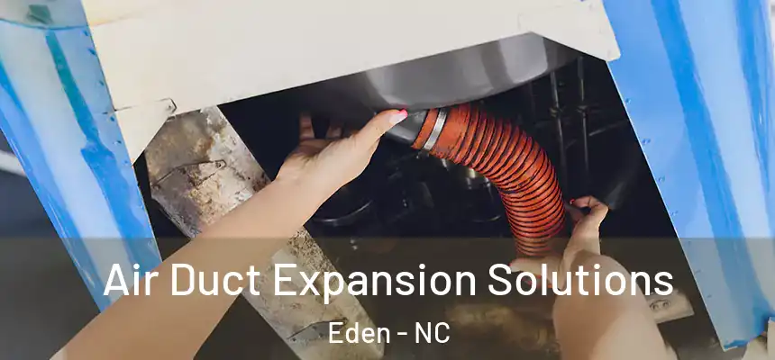  Air Duct Expansion Solutions Eden - NC