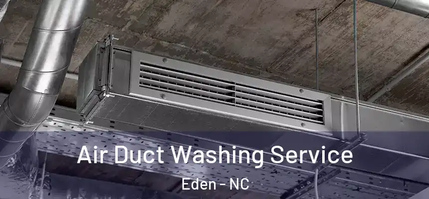  Air Duct Washing Service Eden - NC