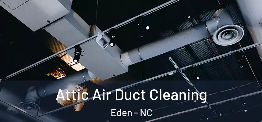  Attic Air Duct Cleaning Eden - NC