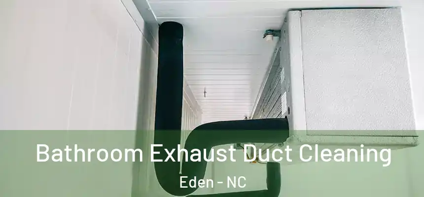  Bathroom Exhaust Duct Cleaning Eden - NC