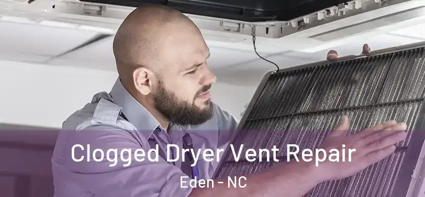  Clogged Dryer Vent Repair Eden - NC