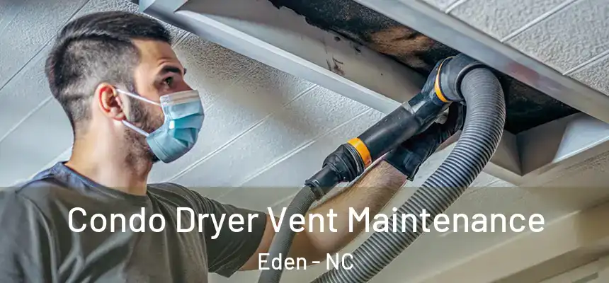  Condo Dryer Vent Maintenance Eden - NC