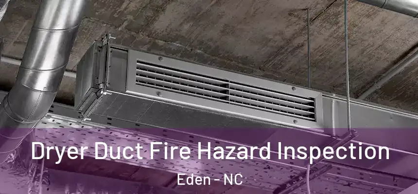  Dryer Duct Fire Hazard Inspection Eden - NC