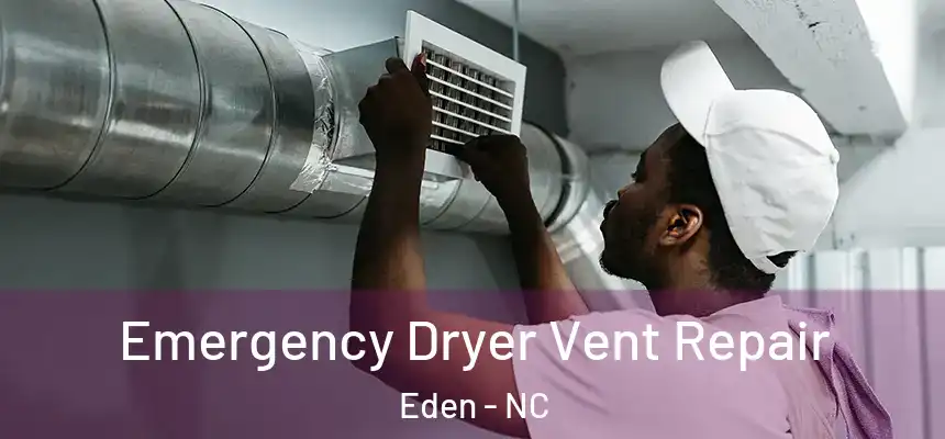  Emergency Dryer Vent Repair Eden - NC