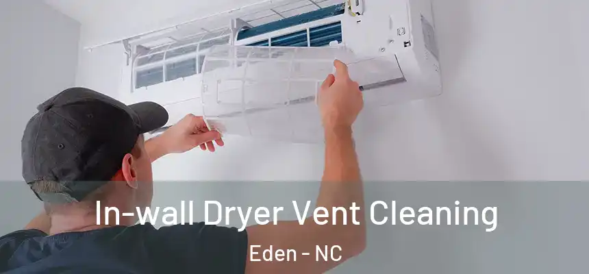  In-wall Dryer Vent Cleaning Eden - NC