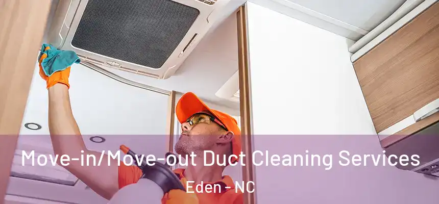  Move-in/Move-out Duct Cleaning Services Eden - NC