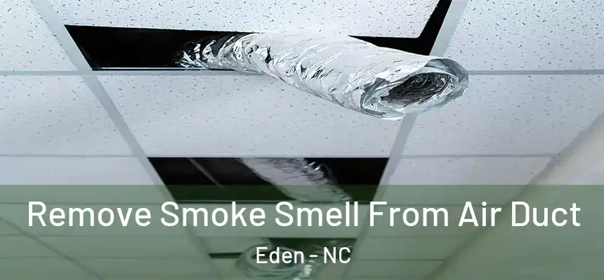  Remove Smoke Smell From Air Duct Eden - NC