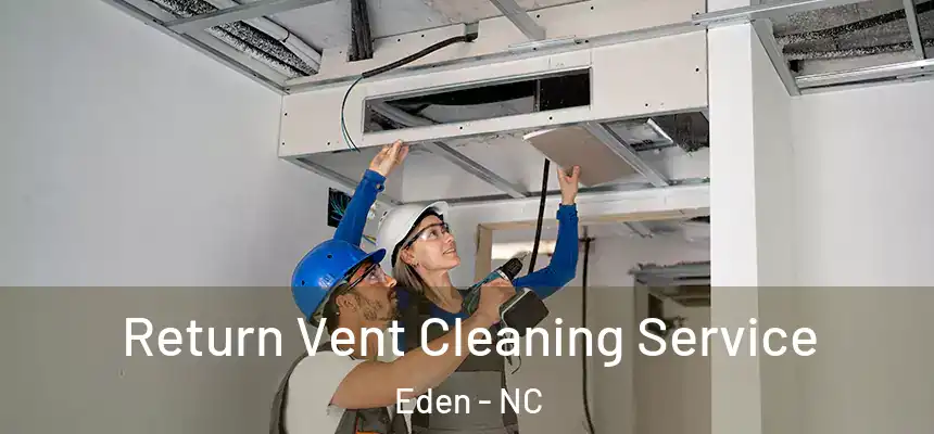  Return Vent Cleaning Service Eden - NC