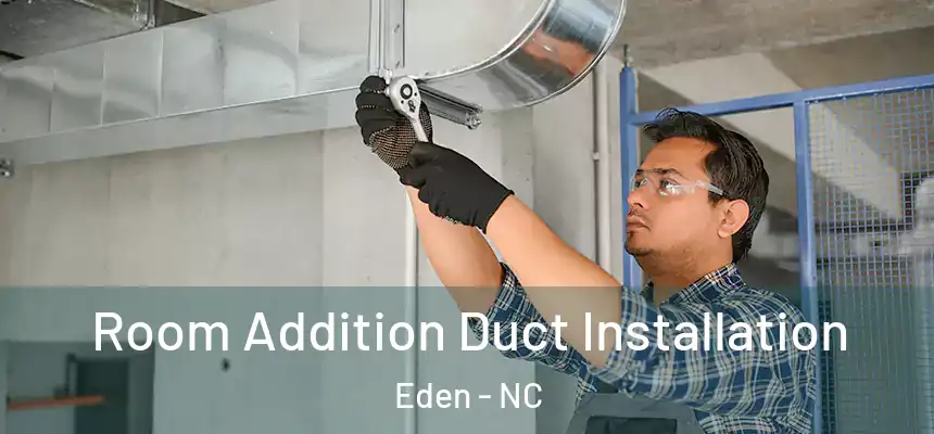  Room Addition Duct Installation Eden - NC