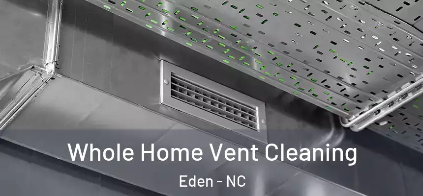 Whole Home Vent Cleaning Eden - NC