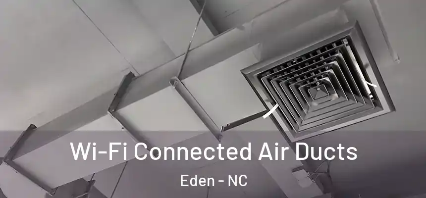  Wi-Fi Connected Air Ducts Eden - NC